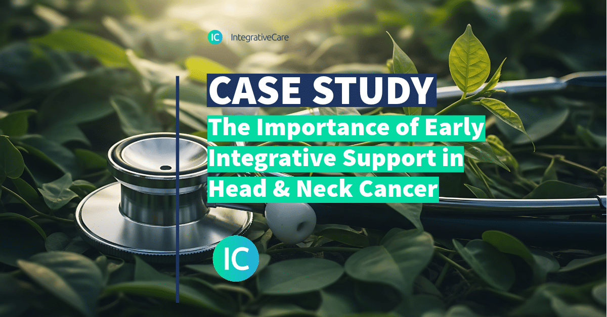 The Importance of Early Integrative Support in Head & Neck Cancer